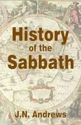 History of the Sabbath & First Day of the Week - John Andrews Nevins