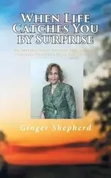When Life Catches You by Surprise - Ginger Shepherd