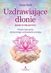 Uzdrawiające dłonie - Reiki w praktyce - Tanja Kohl