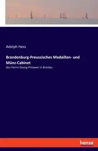 Brandenburg-Preussisches Medaillen- und Münz-Cabinet - Adolph Hess