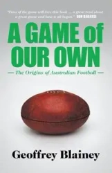 A Game of Our Own - Geoffrey Blainey
