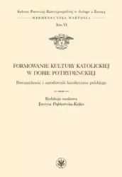Formowanie kultury katolickiej w dobie potrydenckiej - Justyna red. Dąbkowska-Kujko