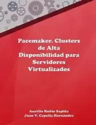 Pacemaker. Clusters de Alta Disponibilidad para Servidores Virtualizados - Aurelio Rubio Sapiña