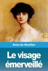 Le visage émerveillé - Anna de Noailles