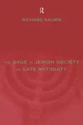 The Sage in Jewish Society of Late Antiquity - Richard Kalmin