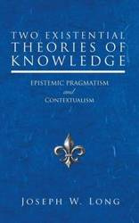 Two Existential Theories of Knowledge - W. Long Joseph