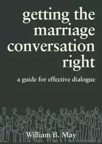 Getting the Marriage Conversation Right - May William B.