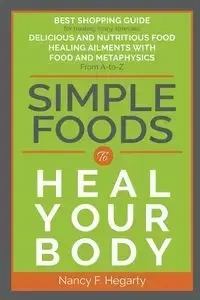 Simple Foods To Heal Your Body - Nancy Hegarty  F F.