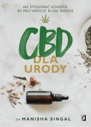 CBD dla urody. Jak stosować konopie, by przywrócić blask skórze - Manisha Singal