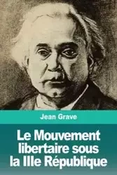 Le Mouvement libertaire sous la IIIe République - Jean Grave
