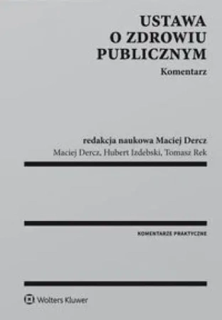 Ustawa o zdrowiu publicznym.Komentarz - Maciej Dercz, Hubert Izdebski, Tomasz Rek
