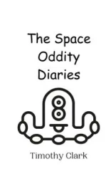 The Space Oddity Diaries - Clark Timothy