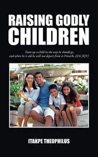 Raising Godly Children - Theophilus Itakpe