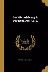 Der Winterfeldzug in Preussen 1678-1679. - Ferdinand Hirsch
