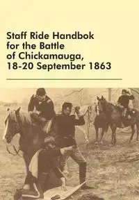 Staff Ride Handbok for the Battle of Chickamauga, 18-20 September 1863 - William Robertson