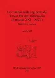 Las tumbas reales egipcias del Tercer Período Intermedio (dinastías XXI - XXV) - Lull José