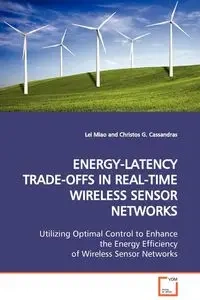 ENERGY-LATENCY TRADE-OFFS IN REAL-TIME WIRELESS SENSOR NETWORKS - Miao Lei