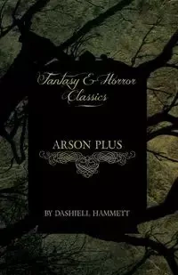 Arson Plus (Fantasy and Horror Classics) - Hammett Dashiell
