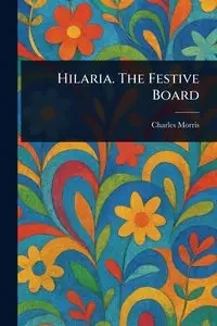 Hilaria. The Festive Board - Morris Charles