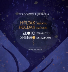 Złoto zmarłych, srebro księżyców - Julianna Imola Szabó