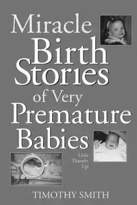 Miracle Birth Stories of Very Premature Babies - Timothy Smith