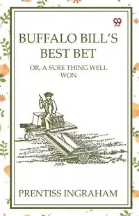 Buffalo Bill's Best Bet Or, A Sure Thing Well Won - Ingraham Prentiss