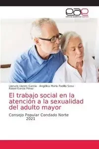 El trabajo social en la atención a la sexualidad del adulto mayor - Llanes García LLanuris