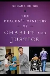 Deacon's Ministry of Charity and Justice - William Ditewig T
