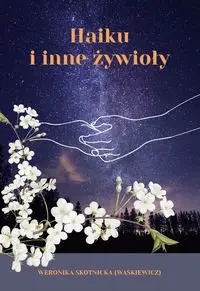 Haiku i inne żywioły - Weronika Skotnicka (Waśkiewicz)