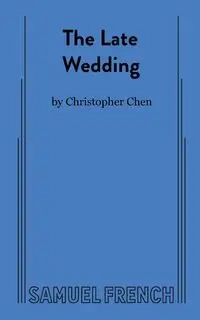 The Late Wedding - Christopher Chen