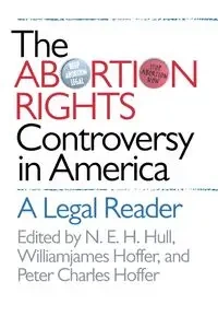 The Abortion Rights Controversy in America - Hull N. E. H.