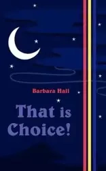 That Is Choice! - Barbara Hall