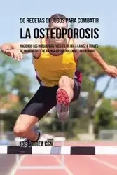 50 Recetas de Jugos Para Combatir la Osteoporosis - Joe Correa