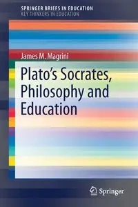 Plato's Socrates, Philosophy and Education - James M. Magrini