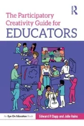 The Participatory Creativity Guide for Educators - Edward P. Clapp