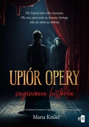 Upiór opery. Zaginiona historia - Marta Kmieć