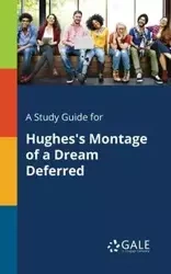 A Study Guide for Hughes's Montage of a Dream Deferred - Gale Cengage Learning