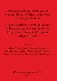 Anciens peuplements littoraux et relations Homme/Milieu sur les côtes de l'Europe Atlantique/Ancient Maritime Communities and the Relationship between People and the Environment along the European Atlantic Coasts - Daire Marie-Yvane