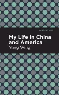 My Life in China and America - Yung Wing