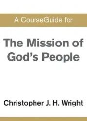 CourseGuide for The Mission of God's People - Christopher J.H. Wright