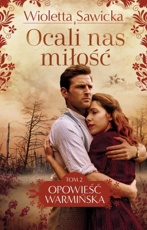 Opowieść warmińska Tom 2 Ocali nas miłość - Wioletta Sawicka