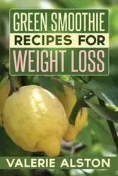 Green Smoothie Recipes for Weight Loss - Valerie Alston