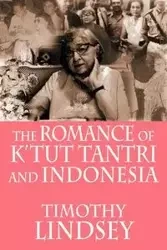 The Romance of K'tut Tantri and Indonesia - Lindsey Timothy