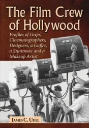 The Film Crew of Hollywood - James C. Udel