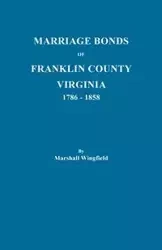 Marriage Bonds of Franklin County, Virginia, 1786-1858 - Marshall Wingfield