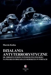 eBook Działania antyterrostyczne Sił Zbrojnych Rzeczypospolitej Polskiej na polskich obszarach morskich i w portach - Marcin Kośka mobi epub