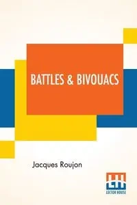 Battles & Bivouacs - Jacques Roujon