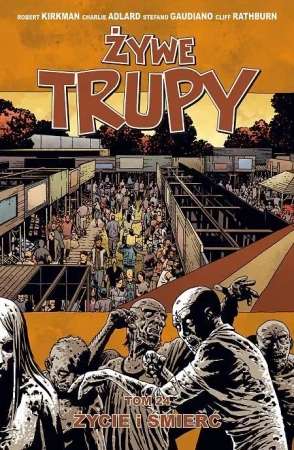 Żywe trupy T.24 Życie i śmierć - Robert Kirkman