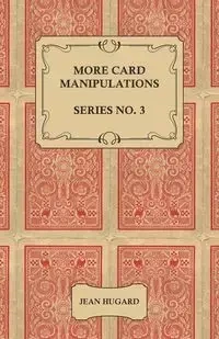 More Card Manipulations - Series No. 3 - Jean Hugard