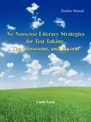 No Nonsense Literacy Strategies for Test Taking, The Classroom, and Beyond - Linda Fund
